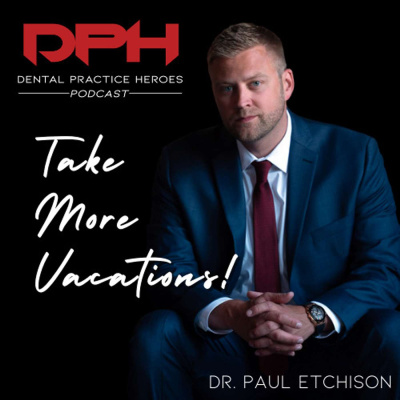 The Dental Practice Heroes Podcast With Dr. Paul Etchison