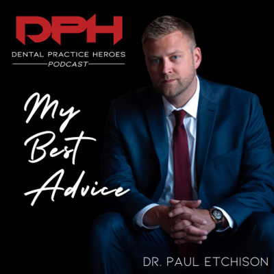 The Dental Practice Heroes Podcast With Dr. Paul Etchison