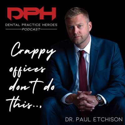 The Dental Practice Heroes Podcast With Dr. Paul Etchison