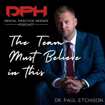 The Dental Practice Heroes Podcast With Dr. Paul Etchison