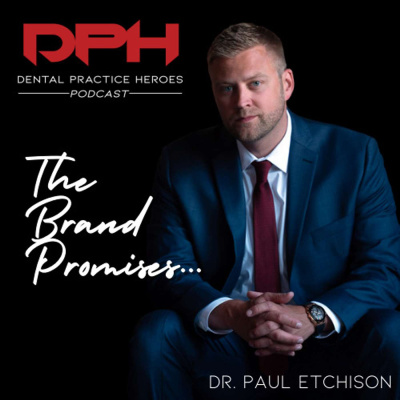 The Dental Practice Heroes Podcast With Dr. Paul Etchison
