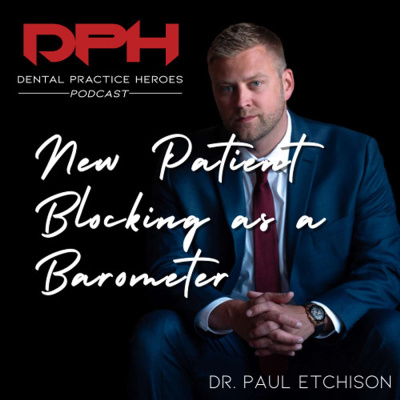 The Dental Practice Heroes Podcast With Dr. Paul Etchison