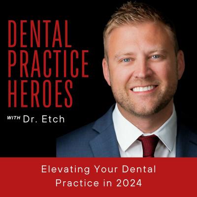 The Dental Practice Heroes Podcast With Dr. Paul Etchison