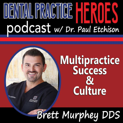 The Dental Practice Heroes Podcast With Dr. Paul Etchison