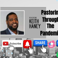 Pastoring Through A Pandemic with Pastor Keith Haney