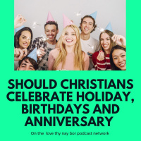 Should we as Christians Celebrate Holidays, Birthdays and Anniversaries 