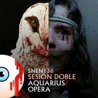 SNEN 136 - Sesión Doble: Aquarius /Terror en la Ópera