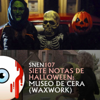 SNEN 107 - Siete Notas de Halloween: Museo de Cera (Waxwork)