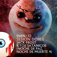 SNEN 132 -Sesión Doble: Jack Frost / Ritos Satánicos (Noche de paz, noche de muerte 4)