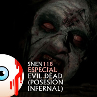 SNEN 118 - Especial Evil Dead (Posesión Infernal)