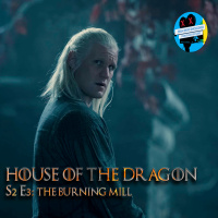 RESEÑA | HOUSE OF THE DRAGON - T2E3: THE BURNING MILL