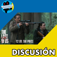 DISCUSIÓN | THE LAST OF US - T2 E6: THE PRICE