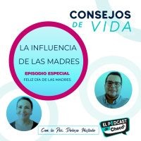 Influencia de una madre - Episodio Especial - Consejos de Vida