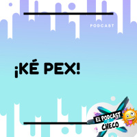 EP. 01 KE PEX - HÉCTOR GÓMEZ - EL PODCAST DE CHECO
