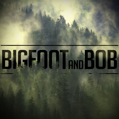 Bigfoot And Bob