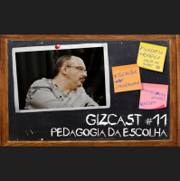 #11. Pedagogia da Escolha (GizCast)