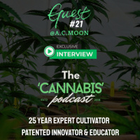 Guest #21 A.C. MOON | Master Grower amp Innovator