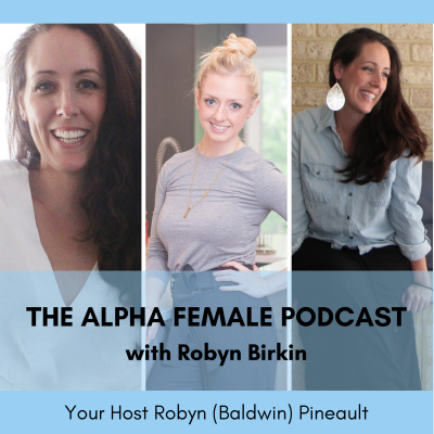 The Alpha Female Podcast With Robyn Baldwin