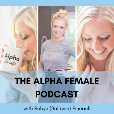 The Alpha Female Podcast With Robyn Baldwin