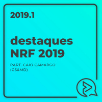 Destaques da NRF 2019 Part. Caio Camargo