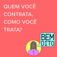 Bem dito: Quem você contrata, como você trata?
