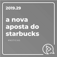 A Nova Aposta do Starbucks #Noticias