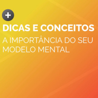 A Importância do seu modelo mental