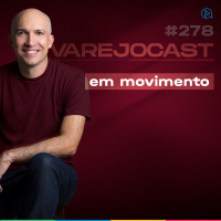 Podcast VarejoCast | Episódio 278 - Temporada 10