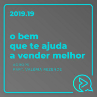 O Bem Que Te Ajuda a Vender Melhor Part. Valéria Rezende #DROPS
