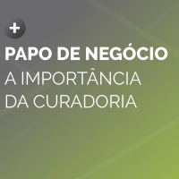 O que é e qual a importância da CURADORIA pro Sucesso