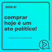 Comprar é um Ato Político!