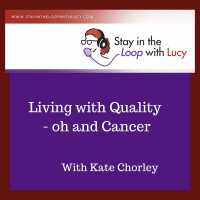 Kate Chorley Living with Quality and Cancer