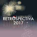 Retrospectiva 2017 By Dj Matheus Reworks