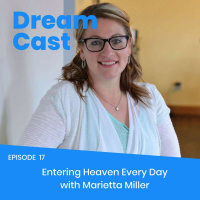Episode 017 - Entering Heaven Every Day with Marietta Miller