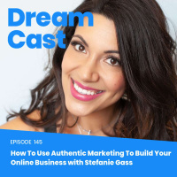 145: How To Use Authentic Marketing To Build Your Online Business with Stefanie Gass