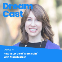 Episode 161 – How to Let Go of Mom Guilt with Atara Malach