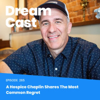 Ep 265 - A Hospice Chaplin Shares The Most Common Regret