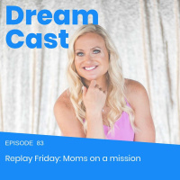 Episode 83 - Replay Friday: Moms on a Mission