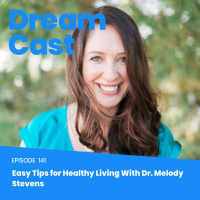Episode 141 - Easy Tips for Healthy Living with Dr. Melody Stevens