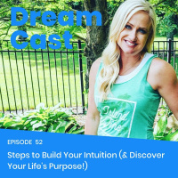 Episode 52 - Steps to Build Your Intuition ( Discover Your Lifes Purpose!)
