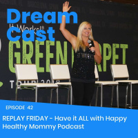 Episode 42 - Replay Friday: Have it ALL with Happy Healthy Mommy Podcast