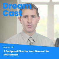 Episode 121 - A Foolproof Plan for Your Dream Life Retirement