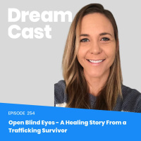 Ep 254: Open Blind Eyes - A Healing Story From a Trafficking Survivor