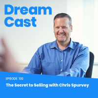 Episode 130 - The Secret to Selling with Chris Spurvey