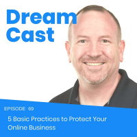 Episode 69 - 5 Basic Practices to Protect Your Online Business
