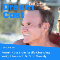 Episode 35 - Retrain Your Brain for Life Changing Weight Loss with Dr. Stan Gravely