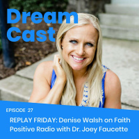 Episode 027 – Replay Friday: Denise Walsh on Faith Positive Radio with Dr. Joey Faucette