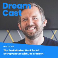 Episode 133 - The Best Mindset Hack for All Entrepreneurs with Joe Trodden