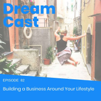 Episode 82 - Building a Business Around Your Lifestyle