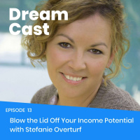 Episode 013 - Blow the Lid Off Your Income Potential with Stefanie Overturf